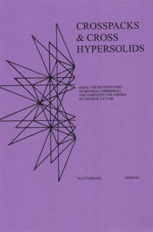 Crosspacks & Hypersolids : Being the Seventh Part of Several Comprisin...