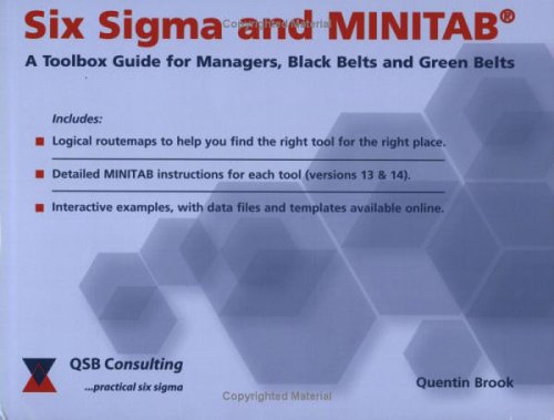 Six Sigma And Minitab: A Tool Box Guide For Managers, Black Belts And Green Belts