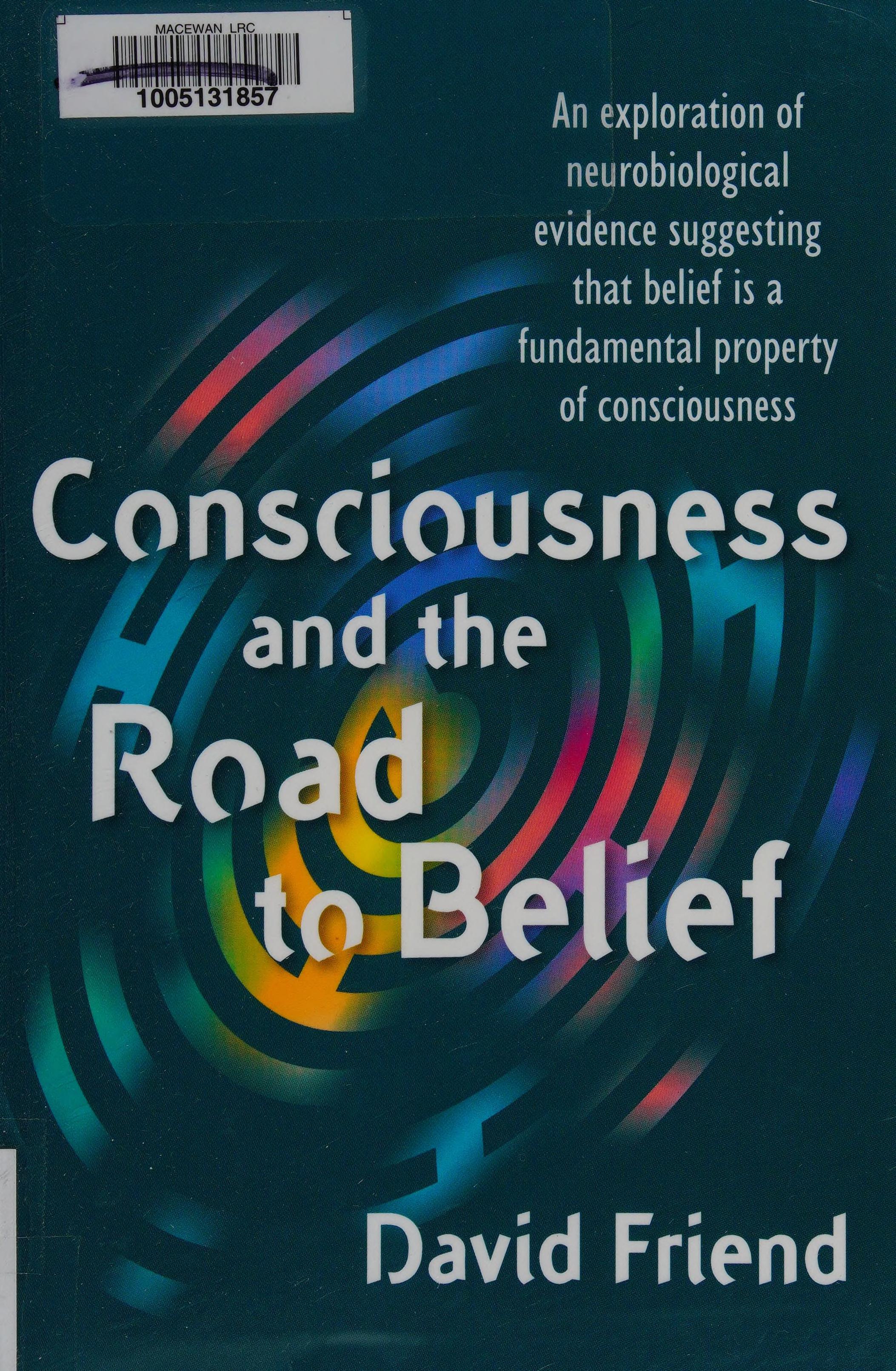 Consciousness And The Road To Belief