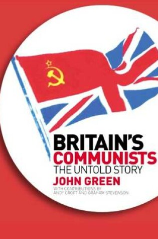 Britain's Communists: The Untold Story