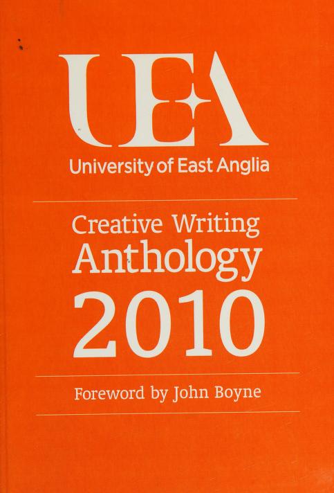 Uea Creative Writing Anthology 2010. Foreword by John Boyne