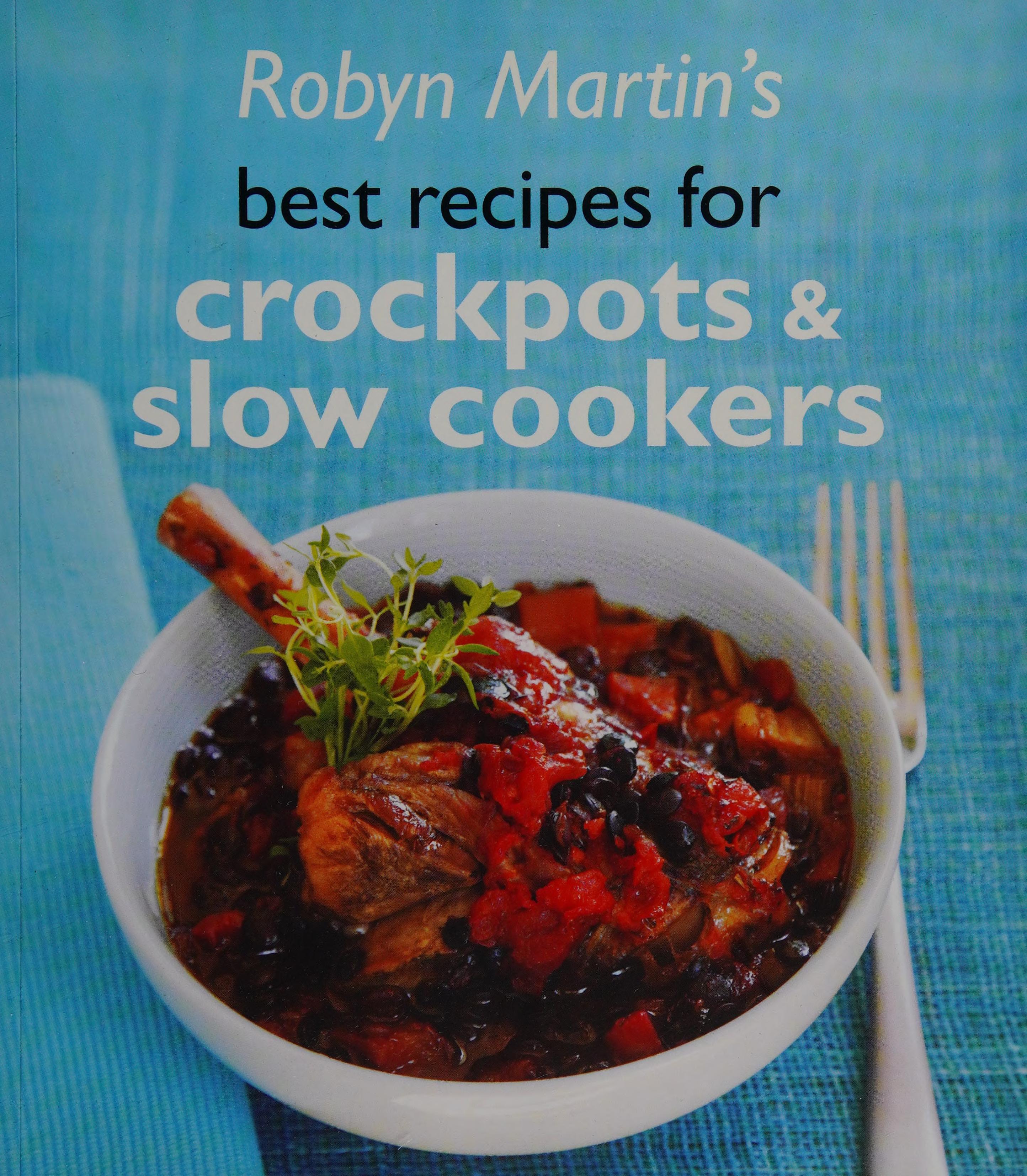 Robyn Martin's Best Recipes for Crockpots & Slow Cookers