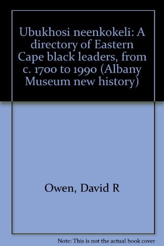 Ubukhosi Neenkokeli: A Directory Of Eastern Cape Black Leaders, From C. 1700 To 1990