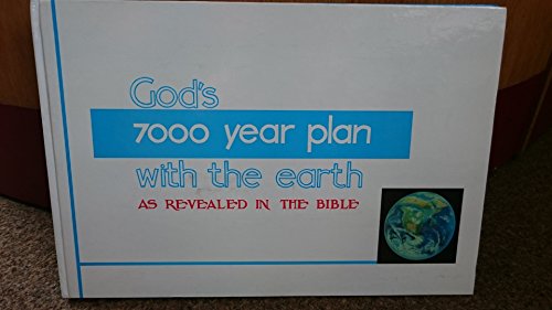 God's 7000 Year Plan with the Earth as Revealed in the Bible