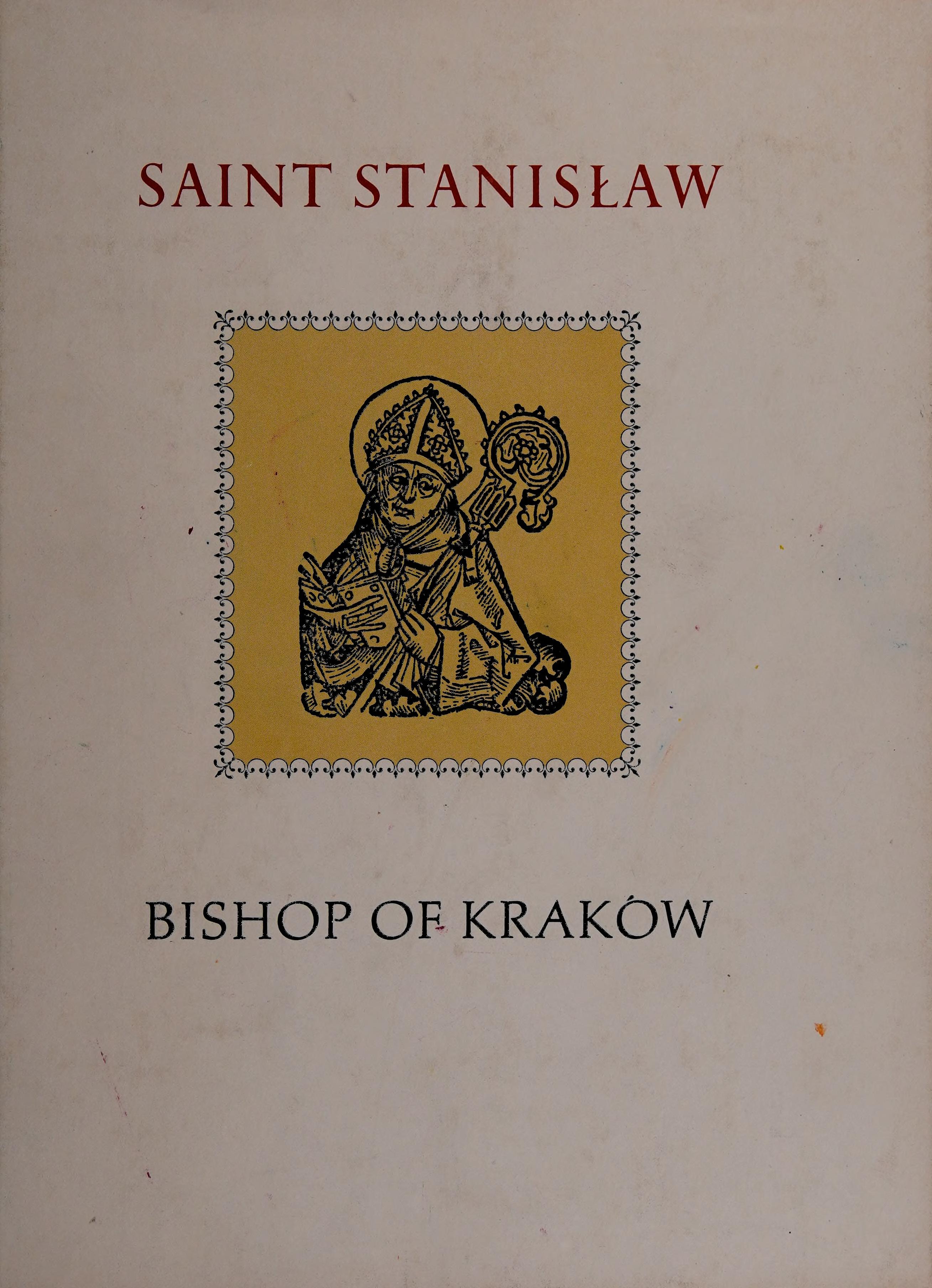 Saint Stanislaw, Bishop Of Kraków: In Commemoration Of The 900th Anniversary Of His Martyrdom In 1079
