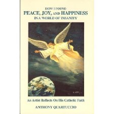 How I Found Peace, Joy, And Happiness In A World Of Insanity: An Artist Reflects On His Catholic Faith