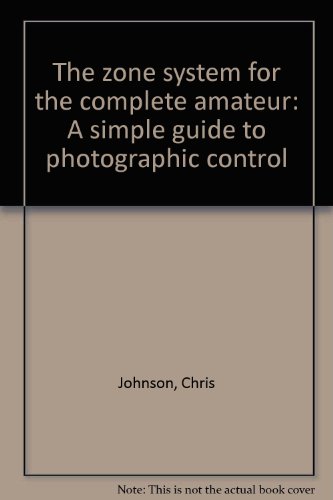 The Zone System for the Complete Amateur
