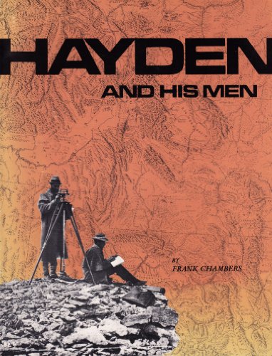 Hayden And His Men: A Selection Of 108 Photographs By William Henry Jackson Of The United States Geological And Geographical Survey Of The Territorie