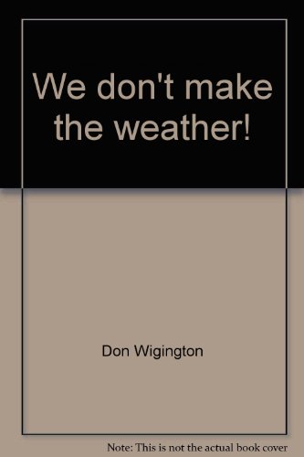 We Don'T Make The Weather!