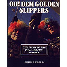 Oh! Dem Golden Slippers: The Story Of The Philadelphia Mummers