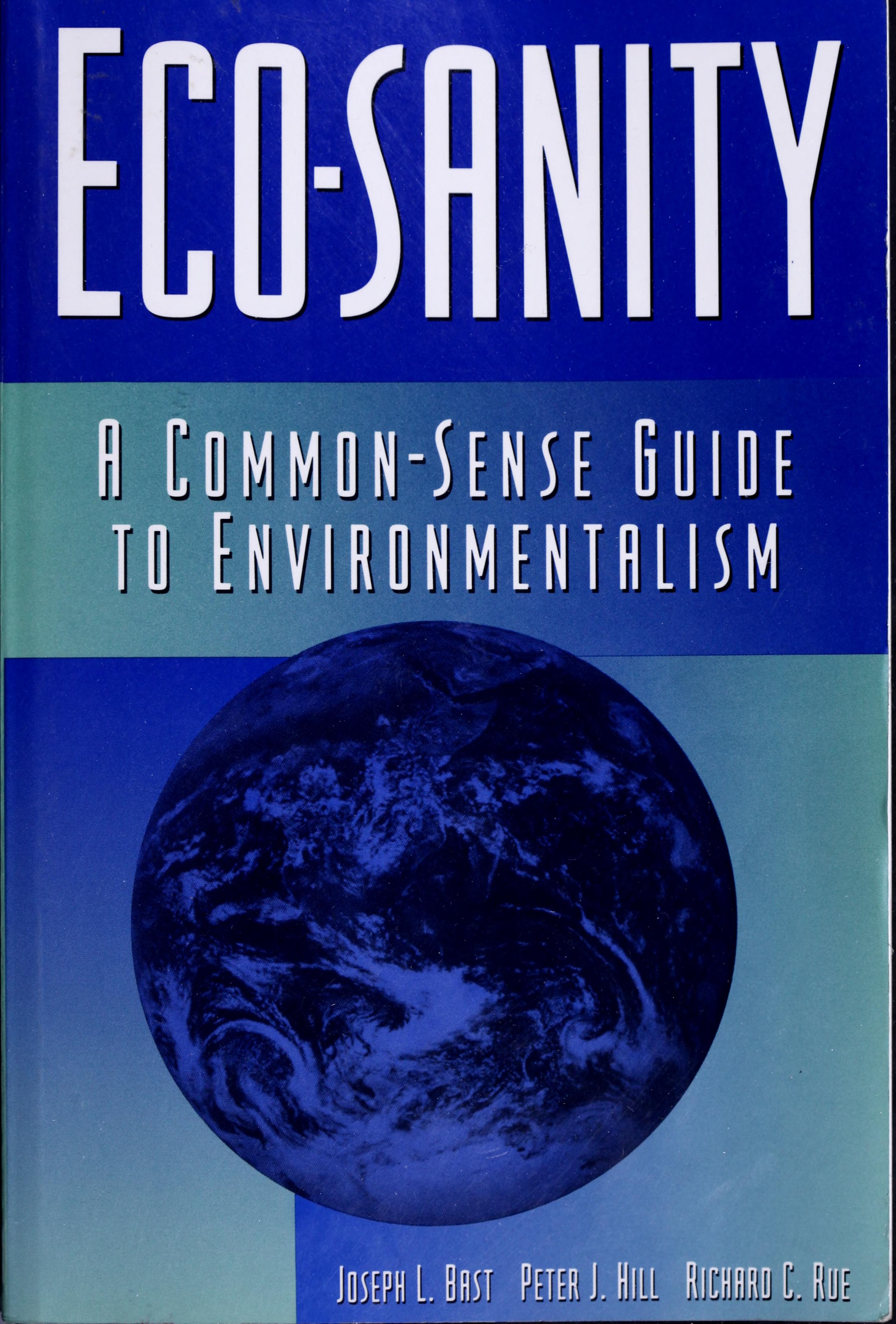 Eco-Sanity: A Common Sense Guide To Environmentalism