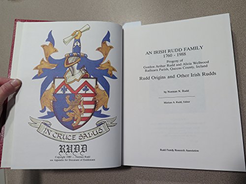 An Irish Rudd Family, 1760-1988: Rudd Origins And Other Irish Rudds: Progeny Of Gordon Rudd And Alicia Wellwood, Rathsarn Parish, Queens County, Ireland. Rudd Origins And Other Irish Rudds
