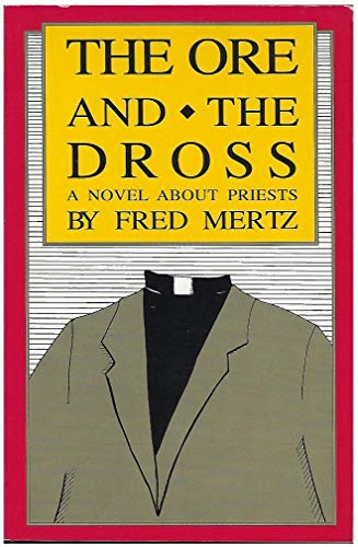 The Ore & The Dross: A Novel About Priests