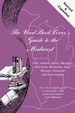 The Used Book Lover's Guide to the Midwest/Ohio, Indiana, Illinois, Michigan, Wisconsin, Minnesota, Iowa, Missouri, Kentucky, and West Virginia