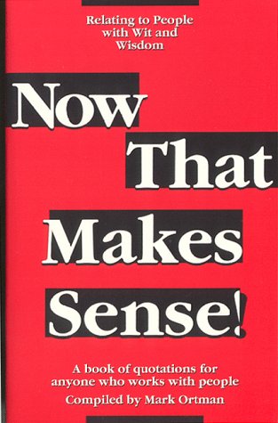 Now That Makes Sense!: Relating To People With Wit And Wisdom