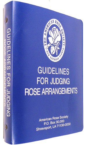 Guidelines For Judging Rose Arrangements: The Official American Rose Society Arrangement Judges Handbook