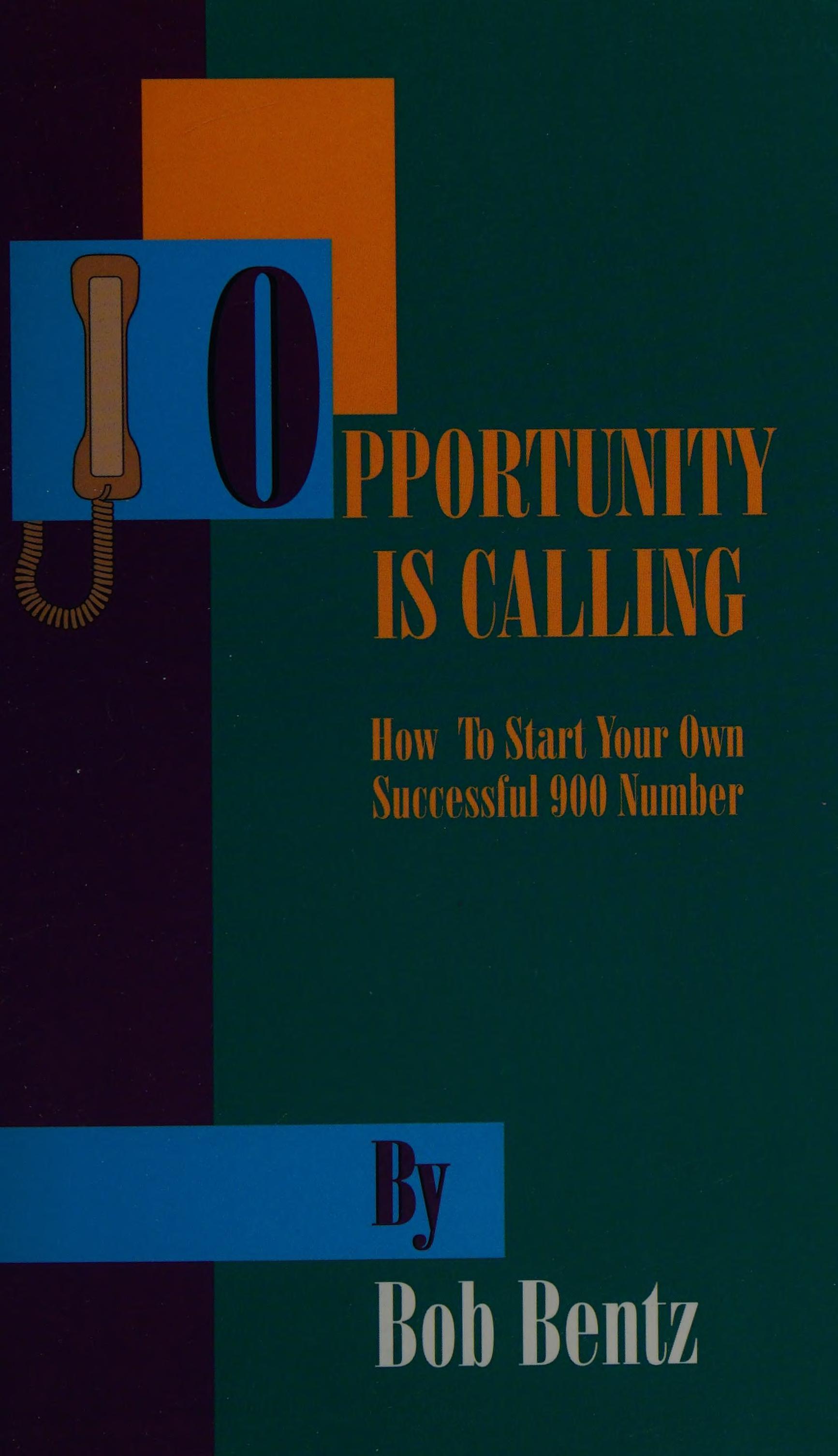 Opportunity Is Calling, Volume 1: How To Start Your Own Successful 900 Number