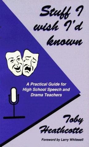 Stuff I Wish I'D Known: A Practical Guide For High School Speech And Drama Teachers