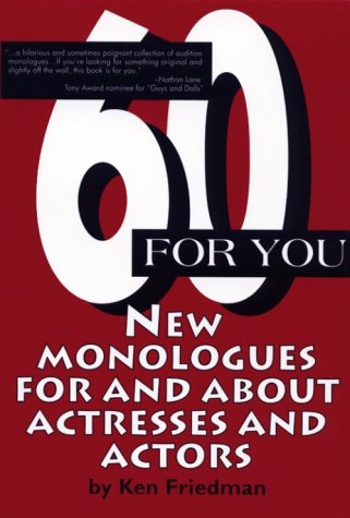 60 For You: New Monologues For And About Actresses And Actors