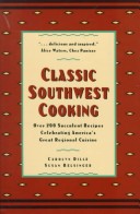 Classic Southwest Cooking: Over 200 Succulent Recipes Celebrating America'S Great Regional Cuisine