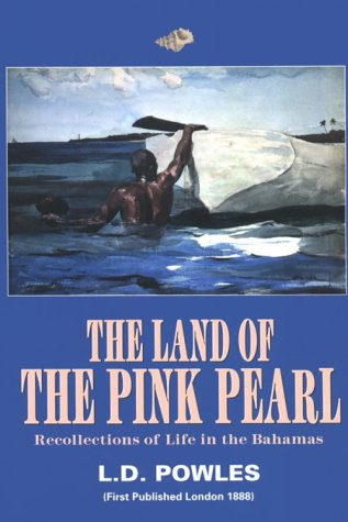 The Land Of The Pink Pearl: Recollections Of Life In The Bahamas