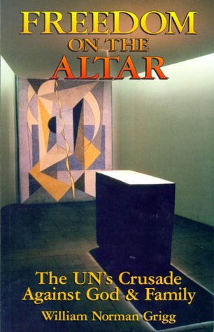 Freedom On The Altar: The UN'S Crusade Against God And Family