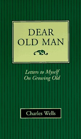 Dear Old Man: Letters To Myself On Growing Old