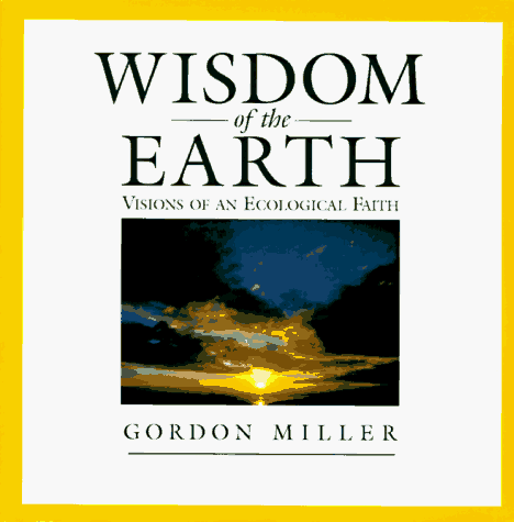 Wisdom Of The Earth: Visions Of An Ecological Faith