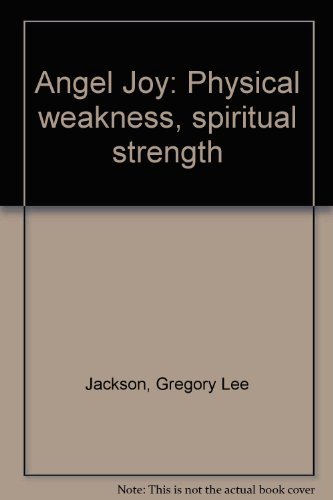 Angel Joy: Physical Weakness, Spiritual Strength