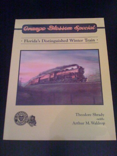 Orange Blossom Special: The Story Of Florida'S Distinguished Winter Train