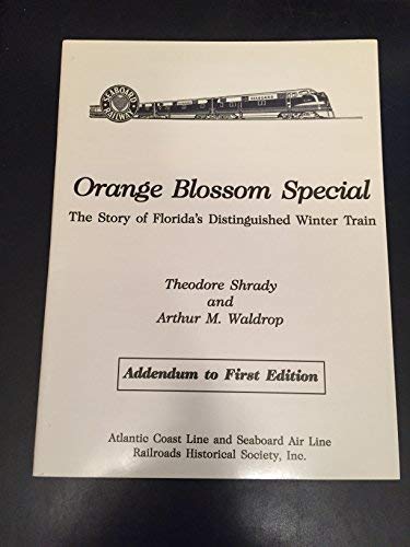 Orange Blossom Special: The Story Of Florida'S Distinguished Winter Train. Addendum To First Edition