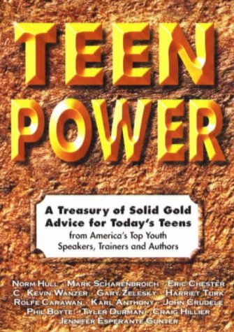 Teen Power: A Treasury Of Solid Gold Advice For Today'S Teens : From America'S Top Youth Speakers, Trainers And Authors