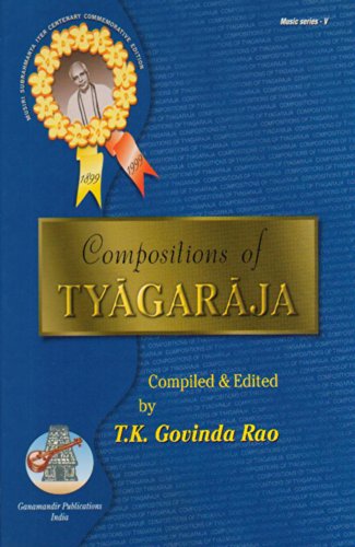 Compositions Of Tyāgarāja In National And International Scripts, Dēvanāgari & Roman With Meaning And SRGM Notations In English