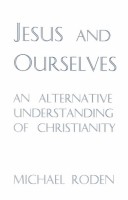 Jesus And Ourselves: An Alternative Understanding Of Christianity
