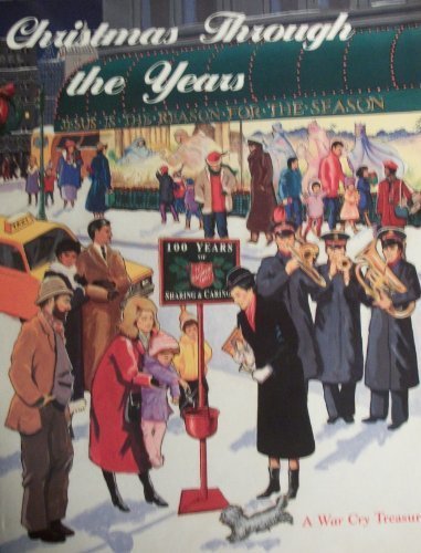 Christmas Through The Years: A War Cry Collection : Selected From The Official National Publication Of The Salvation Army In The Usa From Issues Beginning 1947 To The Present