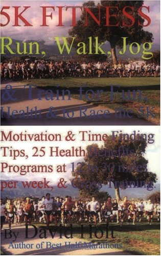 5K Fitness Run: Walk, Jog & Train For Fun, Health & To Race The 5K