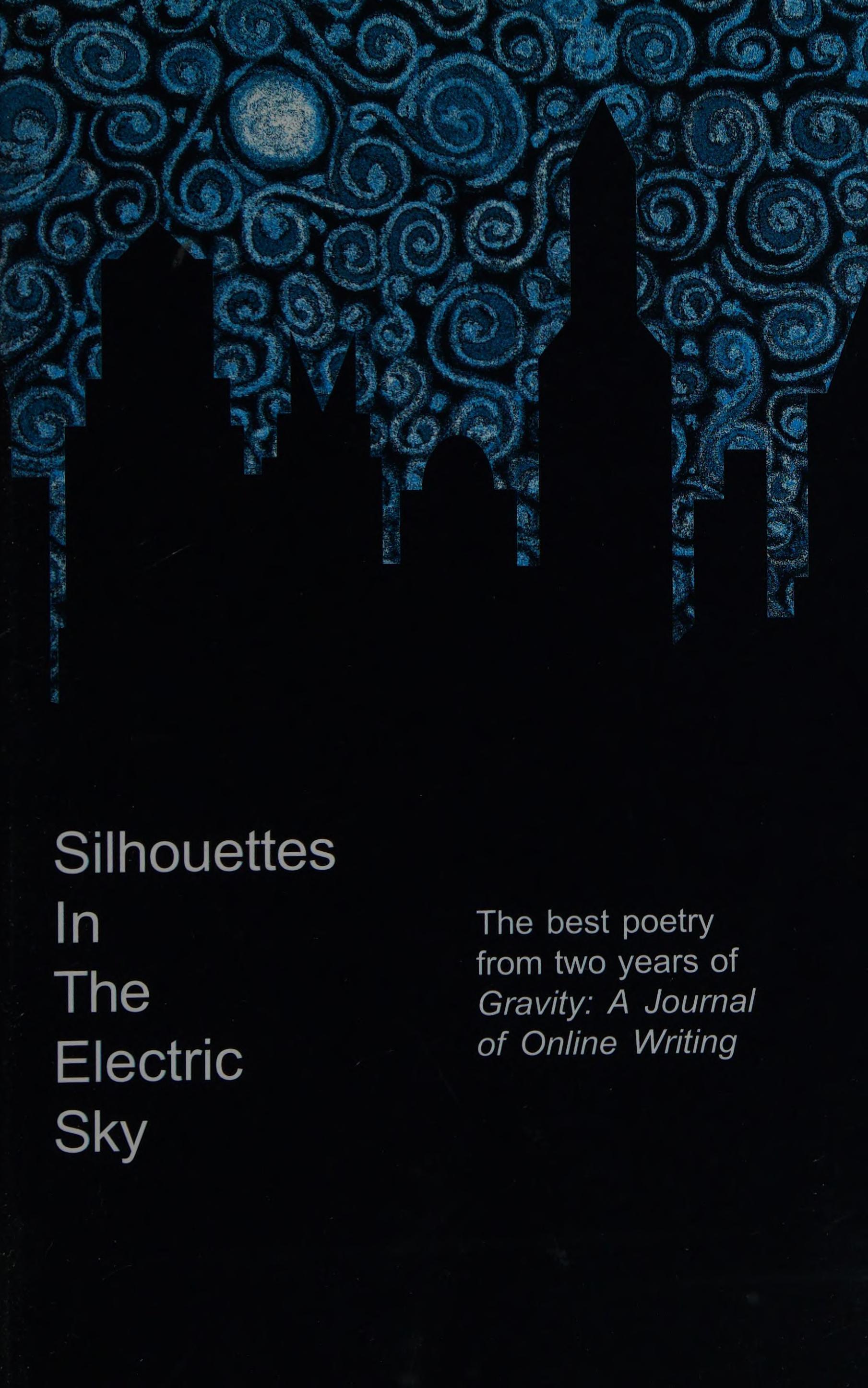 Silhouettes In The Electric Sky: The Best Poetry From Two Years Of Gravity, A Journal Of Online Writing
