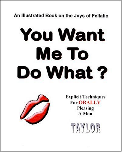 You Want Me to Do What? An Illustrated Book on the Joys of Fellatio