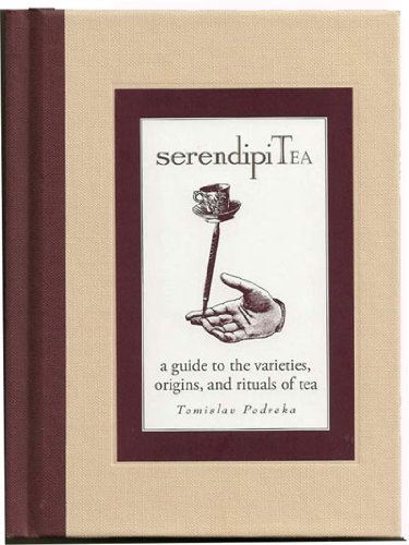 Serendipitea A Guide To The Varieties, Origins, And Rituals Of Tea