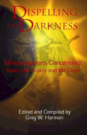 Dispelling the Darkness; Misconceptions Concerning Satan, the Occult, and the Dead