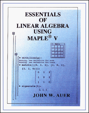 Essentials Of Linear Algebra Using Maple(R) V