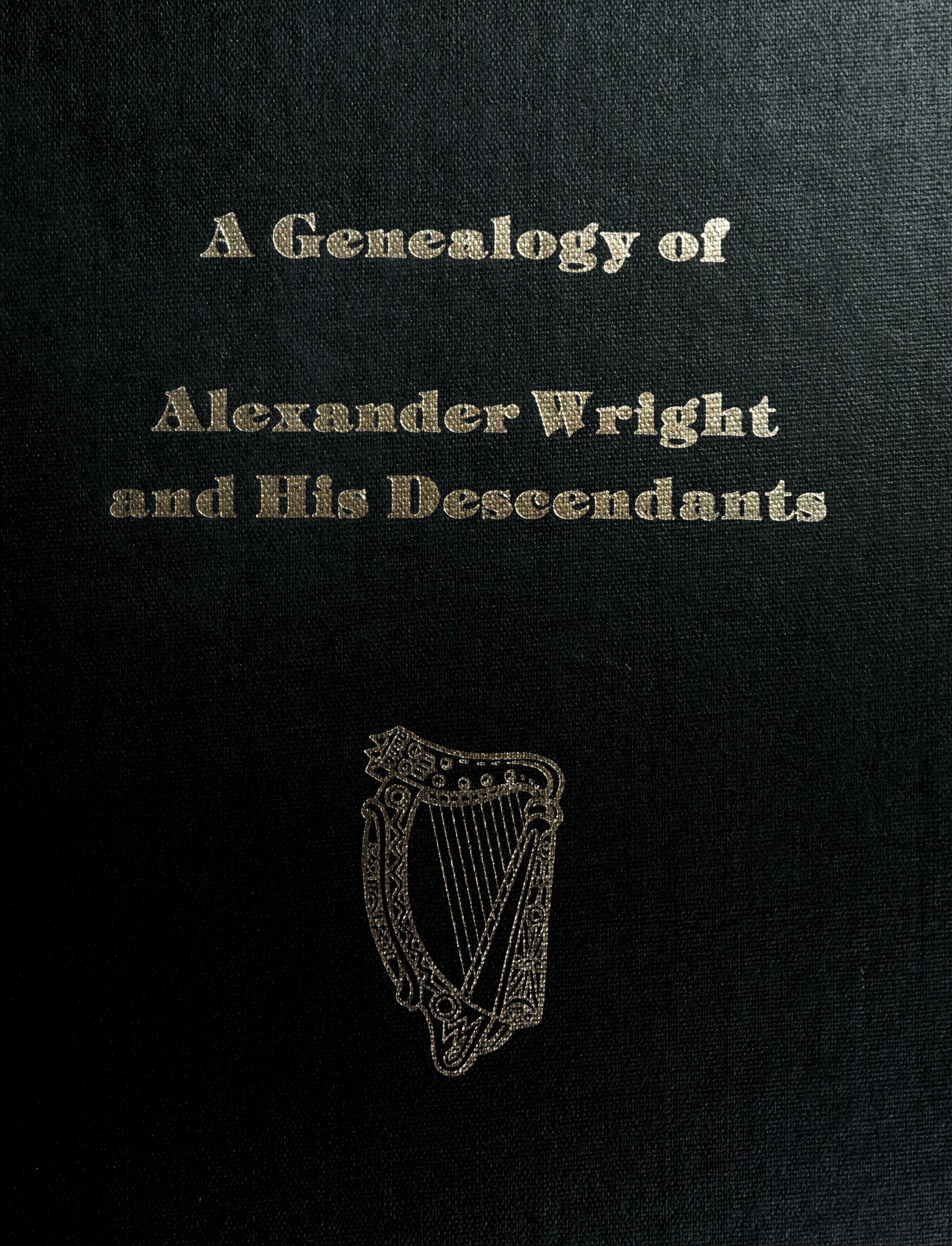 A Genealogy of Alexander Wright and His Descendants, (1799-to the Present)