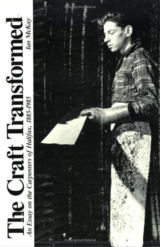 The Craft Transformed: An Essay On The Carpenters Of Halifax, 1885-1985