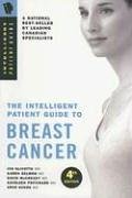 Intelligent Patient Guide to Breast Cancer:Information About Risk, Prevention, Symptoms, Signs, Diagnosis, Stage, Surgery, Radiation, Chemotherapy, Prognosis, Treatment of/for Breast Cancer. 4th Ed