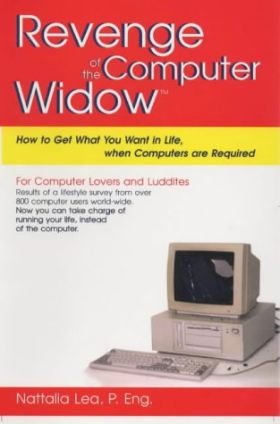 Revenge Of The Computer Widow -- How To Get What You Want In Life When Computers Are Required