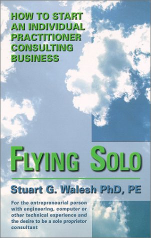 Flying Solo How to Start an Individual Practitioner Colsulting Business