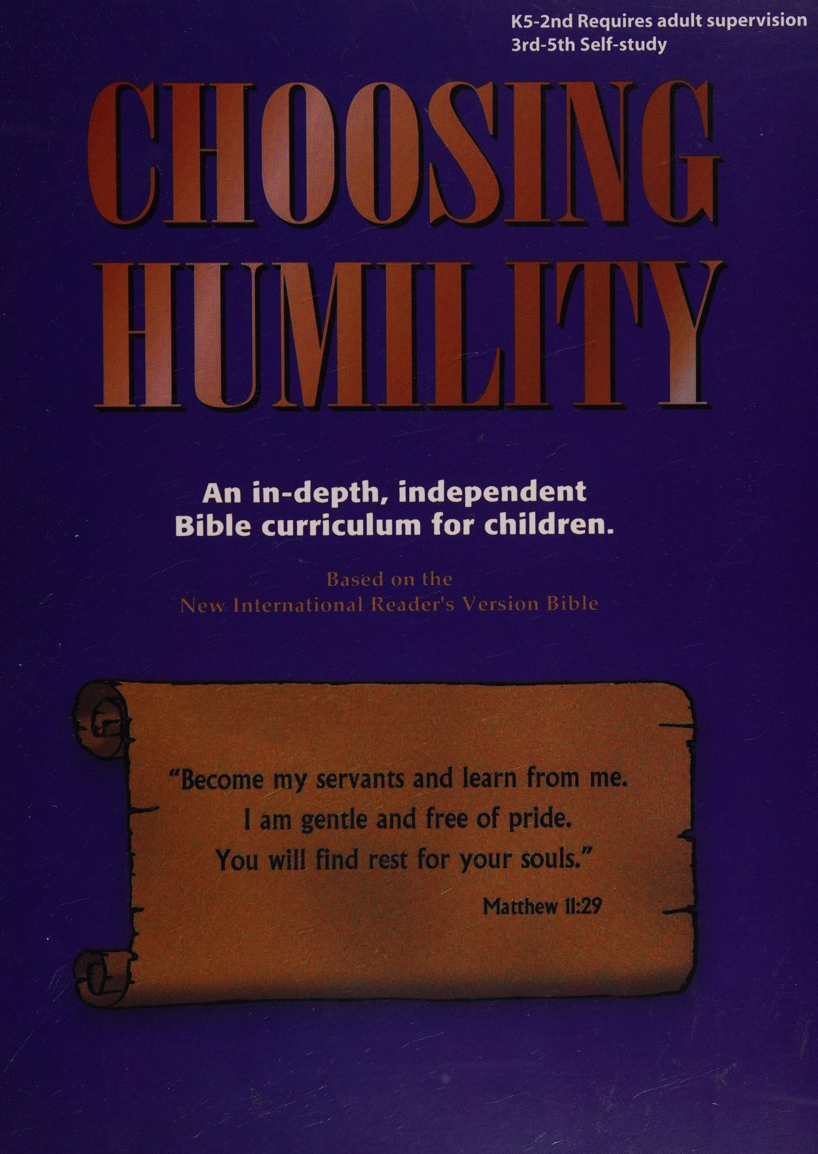 CHOOSING HUMILITY AN IN-DEPTH, INDEPENDENT BIBLE CURRICULUM FOR CHILDREN
