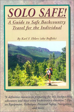 SOLO SAFE! A Guide To Safe Backcountry Travel For The Individual
