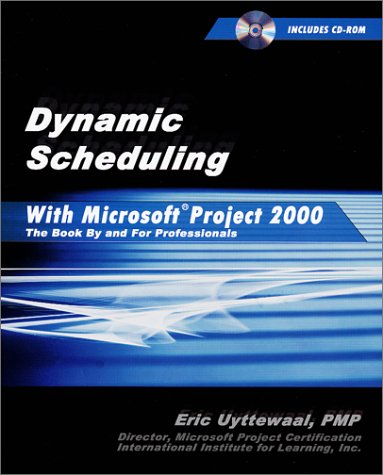 Dynamic Scheduling With Microsoft(R) Project 2000 : The Book By And For Professionals