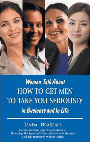 Women Talk About How To Get Men To Take You Seriously In Business And In Life